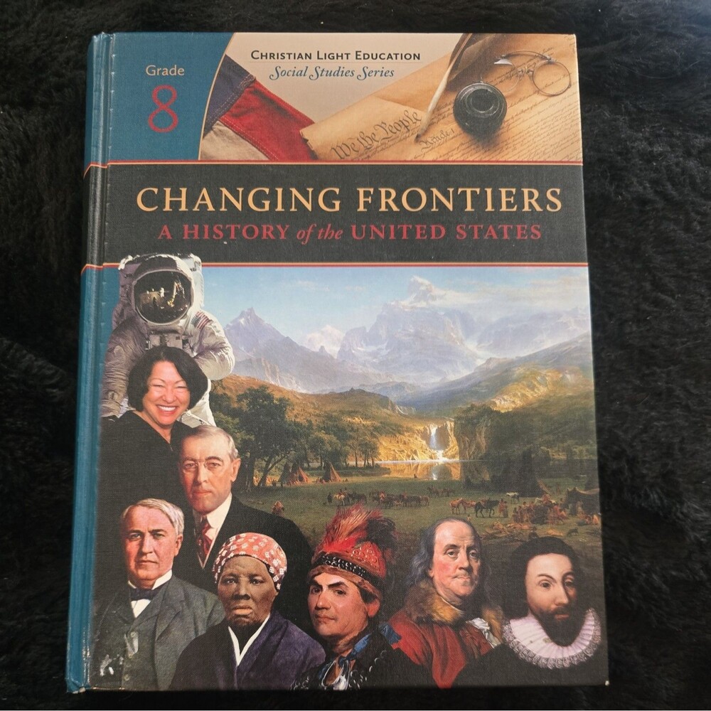 CHANGING FRONTIERS: A HISTORY of the UNITED STATES - Grade 8 Christian Light Edu